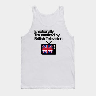 Emotionally Traumatized by British Television Tank Top